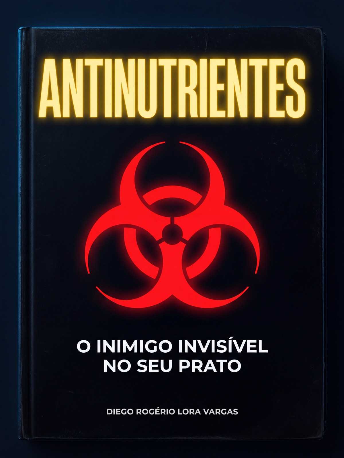 Livro Antinutrientes — O Inimigo Invisível no Seu Prato — por Diego Rogério Lora Vargas